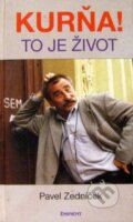 Kniha: Kurňa, to je život (Pavel Zedníček). Eminent, 2016 Kniha: Kurňa, to je život (Pavel Zedníček). Eminent, 2016