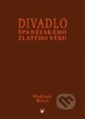 Kniha: Divadlo španělského zlatého věku (Vladimír Mikeš). Akademie múzických umění, 2013 Kniha: Divadlo španělského zlatého věku (Vladimír Mikeš). Akademie múzických umění, 2013