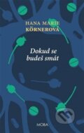 Kniha: Dokud se budeš smát (Marie Hana Körnerová). Moba, 2026 Kniha: Dokud se budeš smát (Marie Hana Körnerová). Moba, 2026