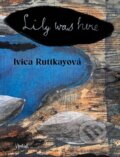 Kniha: Lily was here (Ivica Ruttkayová). Virvar, 2025 Kniha: Lily was here (Ivica Ruttkayová). Virvar, 2025