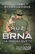 Kniha: Muž z Brna na Onom Světě (Petra Klabouchová). Motto, 2026 Kniha: Muž z Brna na Onom Světě (Petra Klabouchová). Motto, 2026