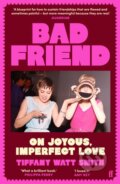 Kniha: Bad Friend (Tiffany Watt Smith). Faber and Faber, 2026 Kniha: Bad Friend (Tiffany Watt Smith). Faber and Faber, 2026