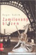 Kniha: Zamilovaný blázen (Roger Vadim). Albatros CZ, 2007 Kniha: Zamilovaný blázen (Roger Vadim). Albatros CZ, 2007