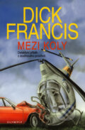 Kniha: Mezi koly (Dick Francis). Olympia, 2007 Kniha: Mezi koly (Dick Francis). Olympia, 2007