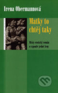 Kniha: Matky to chtěj taky (Irena Obermannová). Eroika, 2007 Kniha: Matky to chtěj taky (Irena Obermannová). Eroika, 2007