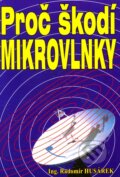 Kniha: Proč škodí mikrovlnky (Radomír Husárek). Eko-konzult, 2007 Kniha: Proč škodí mikrovlnky (Radomír Husárek). Eko-konzult, 2007