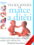 Kniha: Velká kniha o matce a dítěti (Elizabeth Fenwick). Perfekt, 2006 Kniha: Velká kniha o matce a dítěti (Elizabeth Fenwick). Perfekt, 2006
