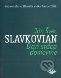 Kniha: Daň srdca domovine (Ján Švec Slavkovian). Vydavateľstvo Michala Vaška, 2006 Kniha: Daň srdca domovine (Ján Švec Slavkovian). Vydavateľstvo Michala Vaška, 2006