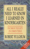 Kniha: All I Really Need to Know I Learned in Kindergarten (Robert Fulghum). HarperCollins, 1994 Kniha: All I Really Need to Know I Learned in Kindergarten (Robert Fulghum). HarperCollins, 1994