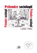 Kniha: Průvodce sociologií (Lukáš Urban). Eurolex Bohemia, 2006 Kniha: Průvodce sociologií (Lukáš Urban). Eurolex Bohemia, 2006