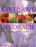 Kniha: Kvetinové dekorácie (Malcolm Hillier). Slovart, 2007 Kniha: Kvetinové dekorácie (Malcolm Hillier). Slovart, 2007