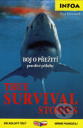 Kniha: True Survival Stories/Boj o přežití - pravdivé příběhy (Paul Dowswell). INFOA, 2007 Kniha: True Survival Stories/Boj o přežití - pravdivé příběhy (Paul Dowswell). INFOA, 2007