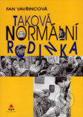 Kniha: Taková normální rodinka (Fan Vavřincová). XYZ, 2006 Kniha: Taková normální rodinka (Fan Vavřincová). XYZ, 2006