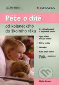 Kniha: Péče o dítě od kojeneckého do školního věku (Martin Gregora). Grada, 2007 Kniha: Péče o dítě od kojeneckého do školního věku (Martin Gregora). Grada, 2007