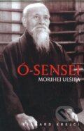 Kniha: Ó-Sensei Morihei Uešiba (Richard Krejčí), 1999 Kniha: Ó-Sensei Morihei Uešiba (Richard Krejčí), 1999