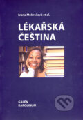 Kniha: Lékařská čeština (Ivana Mokrošová a kolektiv). Galén, 2007 Kniha: Lékařská čeština (Ivana Mokrošová a kolektiv). Galén, 2007