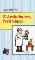 Kniha: Z Aeskulapovy třetí kapsy (Svatopluk Káš). Galén, 2007 Kniha: Z Aeskulapovy třetí kapsy (Svatopluk Káš). Galén, 2007