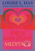 Kniha: Miluj svůj život - meditace (Louise L. Hay). Pragma, 2006 Kniha: Miluj svůj život - meditace (Louise L. Hay). Pragma, 2006
