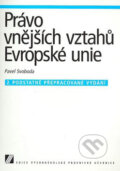 Kniha: Právo vnějších vztahů Evropské unie (Pavel Svoboda). Linde, 2007 Kniha: Právo vnějších vztahů Evropské unie (Pavel Svoboda). Linde, 2007