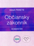 Kniha: Občiansky zákonník - Komentár (Imrich Fekete). Epos, 2007 Kniha: Občiansky zákonník - Komentár (Imrich Fekete). Epos, 2007