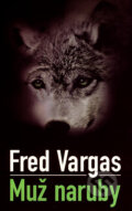 Kniha: Muž naruby (Fred Vargas). Slovart, 2007 Kniha: Muž naruby (Fred Vargas). Slovart, 2007