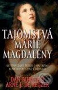 Kniha: Tajomstvá Márie Magdalény (Dan Burstein). Slovart, 2007 Kniha: Tajomstvá Márie Magdalény (Dan Burstein). Slovart, 2007