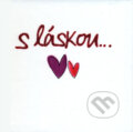 Kniha: S láskou… (Slovart). Slovart, 2007 Kniha: S láskou… (Slovart). Slovart, 2007