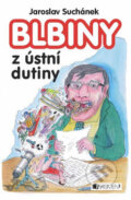 Kniha: Blbiny z ústní dutiny (Jaroslav Suchánek). Nakladatelství Fragment, 2007 Kniha: Blbiny z ústní dutiny (Jaroslav Suchánek). Nakladatelství Fragment, 2007