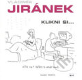 Kniha: Klikni si... (Vladimír Jiránek). Mladá fronta, 2007 Kniha: Klikni si... (Vladimír Jiránek). Mladá fronta, 2007