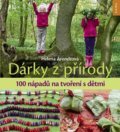 Kniha: Dárky z přírody (Helena Arendtová). Nakladatelství KAZDA, 2018 Kniha: Dárky z přírody (Helena Arendtová). Nakladatelství KAZDA, 2018