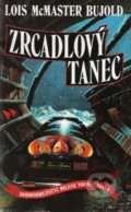 Kniha: Zrcadlový tanec (Lois McMaster Bujold). Talpress, 2003 Kniha: Zrcadlový tanec (Lois McMaster Bujold). Talpress, 2003