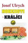 Kniha: Hokejisti a králíci (Josef Ulrych). Dialog, 2006 Kniha: Hokejisti a králíci (Josef Ulrych). Dialog, 2006