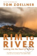 Kniha: Rim to River (Tom Zoellner). University of Arizona, 2024 Kniha: Rim to River (Tom Zoellner). University of Arizona, 2024