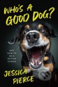Kniha: Who's a Good Dog? (Jessica Pierce). University of Chicago, 2023 Kniha: Who's a Good Dog? (Jessica Pierce). University of Chicago, 2023