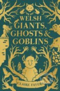 Kniha: Welsh Giants, Ghosts and Goblins (Claire Fayers). Firefly Books, 2024 Kniha: Welsh Giants, Ghosts and Goblins (Claire Fayers). Firefly Books, 2024