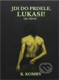 Kniha: Jdi do prdele, Lukasi! (K. Komby), 2025 Kniha: Jdi do prdele, Lukasi! (K. Komby), 2025