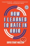 Kniha: How I Learned To Hate In Ohio (David Stuart MacLean). ABRAMS, 2020 Kniha: How I Learned To Hate In Ohio (David Stuart MacLean). ABRAMS, 2020