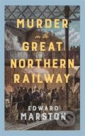 Kniha: Murder on the Great Northern Railway (Edward Marston). Allison & Busby, 2026 Kniha: Murder on the Great Northern Railway (Edward Marston). Allison & Busby, 2026