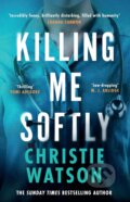 Kniha: Killing Me Softly (Christie Watson). Phoenix Press, 2026 Kniha: Killing Me Softly (Christie Watson). Phoenix Press, 2026