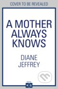 Kniha: A Mother Always Knows (Diane Jeffrey). HQ, 2026 Kniha: A Mother Always Knows (Diane Jeffrey). HQ, 2026
