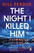 Kniha: The Night I Killed Him (Gill Perdue). Penguin Books, 2026 Kniha: The Night I Killed Him (Gill Perdue). Penguin Books, 2026