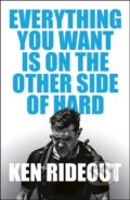 Kniha: Everything You Want Is on the Other Side of Hard (Ken Rideout). Century, 2026 Kniha: Everything You Want Is on the Other Side of Hard (Ken Rideout). Century, 2026