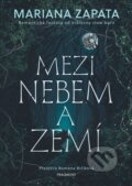 Kniha: Mezi nebem a zemí (Mariana Zapata). Nakladatelství Fragment, 2026 Kniha: Mezi nebem a zemí (Mariana Zapata). Nakladatelství Fragment, 2026