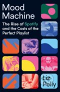 Kniha: Mood Machine (Liz Pelly). Hodder and Stoughton, 2025 Kniha: Mood Machine (Liz Pelly). Hodder and Stoughton, 2025