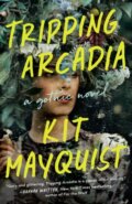 Kniha: Tripping Arcadia (Kit Mayquist). , 2023 Kniha: Tripping Arcadia (Kit Mayquist). , 2023