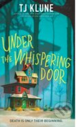 Kniha: Under the Whispering Door (T. J. Klune). Tor Books, 2023 Kniha: Under the Whispering Door (T. J. Klune). Tor Books, 2023