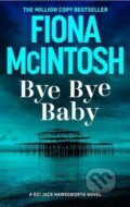 Kniha: Bye Bye Baby (Fiona Mcintosh). Bedford Square, 2025 Kniha: Bye Bye Baby (Fiona Mcintosh). Bedford Square, 2025