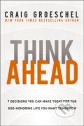 Kniha: Think Ahead (Groeschel Craig). Zondervan, 2024 Kniha: Think Ahead (Groeschel Craig). Zondervan, 2024