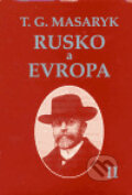 Kniha: Rusko a Evropa II. (Tomáš Garrigue Masaryk). Ústav T. G. Masaryka, 2006 Kniha: Rusko a Evropa II. (Tomáš Garrigue Masaryk). Ústav T. G. Masaryka, 2006