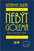 Kniha: Nebýt Golema (Benjamin Kuras a Kuras Benjamin). , 2005 Kniha: Nebýt Golema (Benjamin Kuras a Kuras Benjamin). , 2005